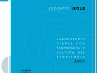 progetto Isole 2005. Laboratorio d’arte contemporanea e cultura del territorio